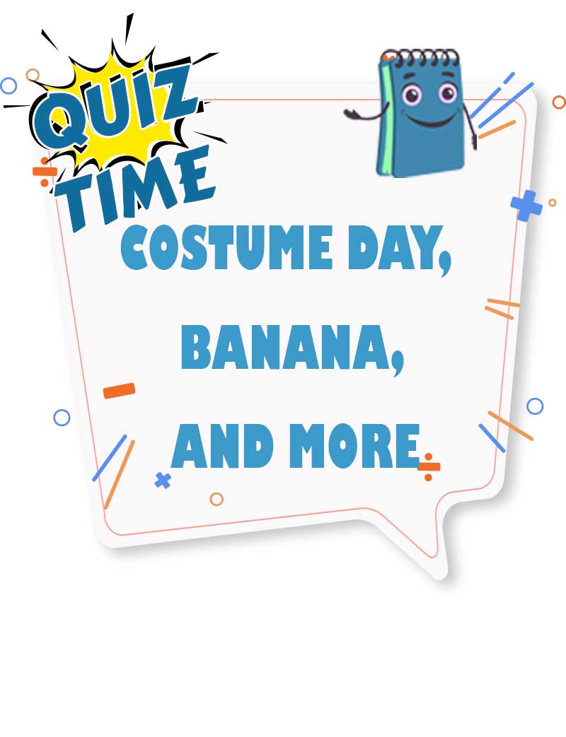 Costume day, banana and more